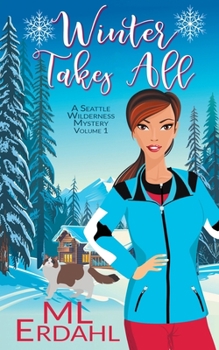 Winter Takes All - Book #1 of the Seattle Wilderness Mystery