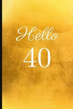 Paperback Hello 40: A Beautiful 40th Birthday Gift and Keepsake to Write Down Special Moments Book