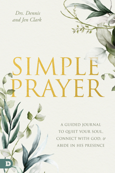 Paperback Simple Prayer: A Guided Journal to Quiet Your Soul, Connect with God, and Abide in His Presence Book