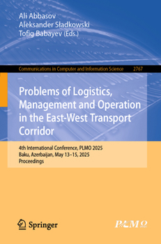 Problems of Logistics, Management and Operation: 4th International Conference, PLMO 2025, Baku, Azerbaijan, May 13–15, 2025, Proceedings (Communications in Computer and Information Science, 2767)