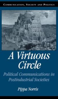 A Virtuous Circle: Political Communications in Postindustrial Societies - Book  of the Communication, Society and Politics