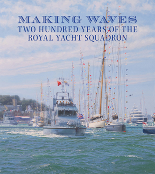 Hardcover Making Waves: Two Hundred Years of the Royal Yacht Squadron Book