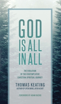 Hardcover God Is All In All: The Evolution of the Contemplative Christian Spiritual Journey Book