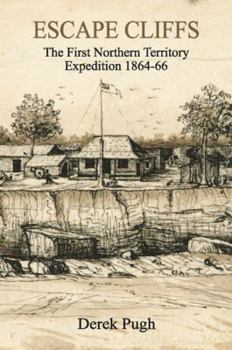 Paperback Escape Cliffs: The First Northern Territory Expedition 1864-66 Book