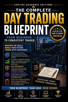 Paperback The Complete Day Trading Blueprint: FROM BEGINNER TO CONSISTENT TRADER: Go from beginner to consistent day trader with a complete blueprint for strate Book