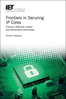 Hardcover Frontiers in Securing IP Cores: Forensic Detective Control and Obfuscation Techniques Book