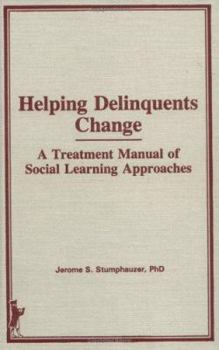 Helping Delinquents Change: A Treatment Manual of Social Learning Approaches [Child & Youth Services Series]