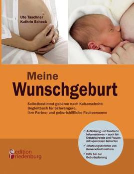 Paperback Meine Wunschgeburt - Selbstbestimmt gebären nach Kaiserschnitt: Begleitbuch für Schwangere, ihre Partner und geburtshilfliche Fachpersonen [German] Book