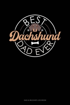 Paperback Best Dachshund Dad Ever: Gas & Mileage Log Book