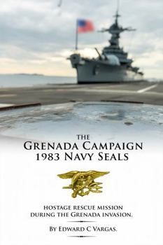 The Grenada Campaign 1983 Navy Seals: Hostage Rescue Mission During the Grenada Invasion