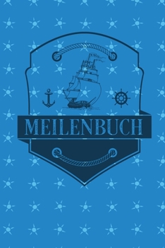 Meilenbuch: Logbuch für alle Segler oder Yacht, Sportboot, Schiff, Segelboot, Segelyacht Besitzer. Zum Nachweis der geleisteten Seemeilen für den SKS, ... Geschenk oder Geschenkidee (German Edition)