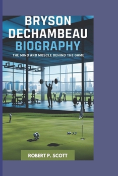 Paperback BRYSON DECHAMBEAU: The Mind And Muscle Behind Book