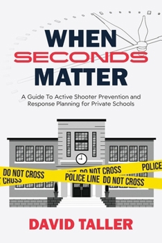 When Seconds Matter: A Guide To Active Shooter Prevention and Response Planning for Private Schools
