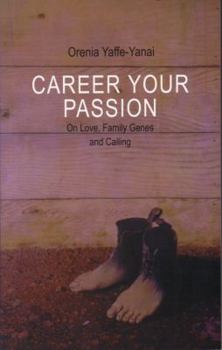 Paperback Career Your Passion: On Love, Family Genograms, Passion and Calling Book