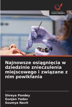Najnowsze osiagniecia w dziedzinie znieczulenia miejscowego i zwiazane z nim powiklania (Polish Edition)