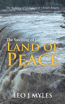 Paperback The Swelling of Jordan in the Land of Peace: The Budding of Globalism & Christ's Return Book