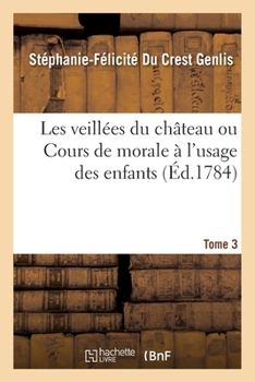 Paperback Les Veillées Du Château Ou Cours de Morale À l'Usage Des Enfants [French] Book