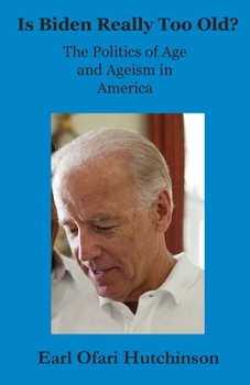 Paperback Is Biden Really Too Old?: The Politics of Age and Ageism in America Book