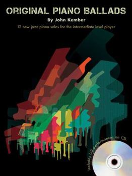 John Kember - Original Piano Ballads: 12 New Jazz Piano Solos for the Intermediate-Level Player