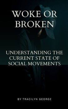 Paperback Woke or Broken: Understanding the Current State of Social Movements Book