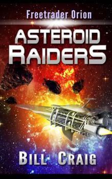 Freetrader Orion: Asteroid Raiders - Book #1 of the Freetrader Orion