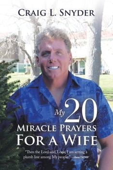 My 20 Miracle Prayers for a Wife: “Then the Lord Said, Look, I Am Setting a Plumb Line Among My People.” —Amos 7:8 Niv