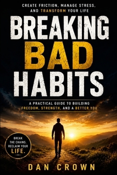 Paperback Breaking Bad Habits: Create Friction, Manage Stress, and Transform Your Life Book