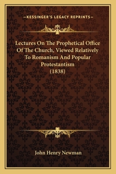 Lectures on the Prophetical Office of the Church, Viewed Relatively to Romanism and Popular Protesta
