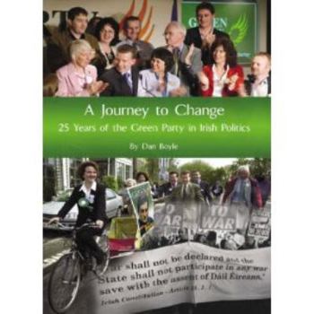 Hardcover A Journey to Change: 25 Years of the Green Party in Irish Politics Book