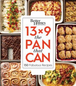 Paperback Better Homes and Gardens 13x9 the Pan That Can: 150 Fabulous Recipes Book