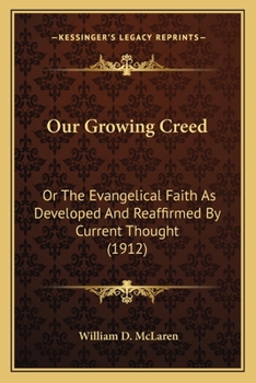 Our Growing Creed: Or, the Evangelical Faith as Developed and Reaffirmed by Current Thought