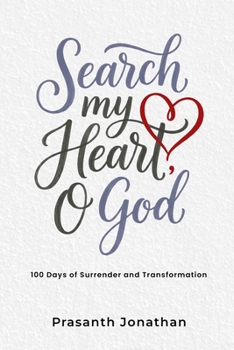 Search My Heart O God: 100 days of Surrender and Transformation