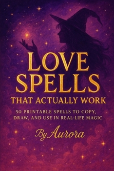Paperback Love Spells That Actually Work: 50 Printable Spells to Copy, Draw, and Use in Real-Life Magic Book