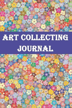 Art Collecting Journal: Art Collection Tracker-120 Pages(6"x9") Matte Cover Finish