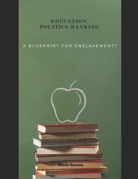 Education, Politics, and Banking- A Blueprint for Enslavement?