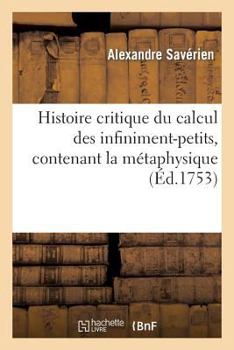 Paperback Histoire Critique Du Calcul Des Infiniment-Petits, Contenant La Métaphysique Et La Théorie: de CE Calcul [French] Book