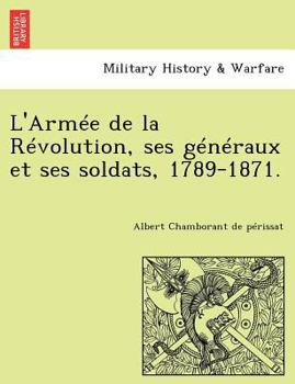 Paperback L'Armee de La Revolution, Ses Generaux Et Ses Soldats, 1789-1871. [French] Book