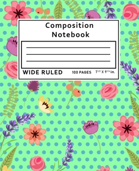 Paperback Composition Notebook Wide Ruled: Flowers Floral 100 Pages Book