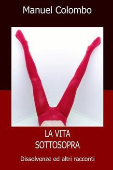 Paperback La vita sottosopra: Dissolvenze ed altri racconti [Italian] Book