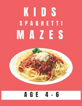 Paperback Kids Spaghetti Mazes Age 4-6: A Maze Activity Book for Kids, Great for Developing Problem Solving Skills, Spatial Awareness, and Critical Thinking S Book