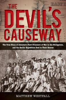 Hardcover Devil's Causeway: The True Story of America's First Prisoners of War in the Philippines, and the Heroic Expedition Sent to Their Rescue Book