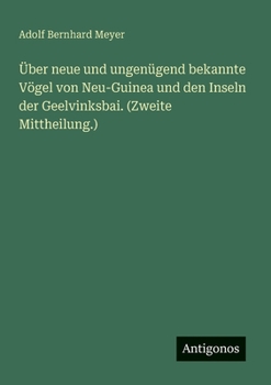 Paperback Über neue und ungenügend bekannte Vögel von Neu-Guinea und den Inseln der Geelvinksbai. (Zweite Mittheilung.) [German] Book