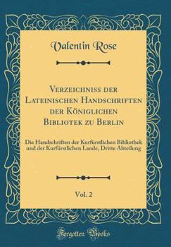 Hardcover Verzeichniss Der Lateinischen Handschriften Der K?niglichen Bibliotek Zu Berlin, Vol. 2: Die Handschriften Der Kurf?rstlichen Bibliothek Und Der Kurf? [German] Book