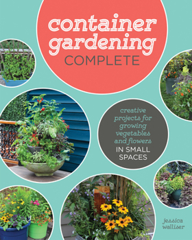 Hardcover Container Gardening Complete: Creative Projects for Growing Vegetables and Flowers in Small Spaces Book