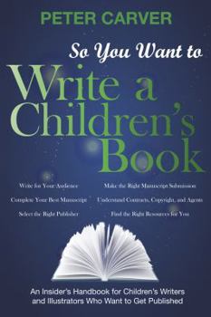 Paperback So You Want to Write a Children's Book: An Insider's Handbook for Children's Writers and Illustrators Who Want to Get Published Book