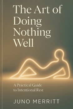 Paperback The Art of Doing Nothing Well: A Practical Guide to Intentional Rest Book