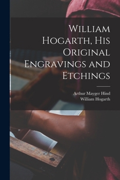 Paperback William Hogarth, his Original Engravings and Etchings Book