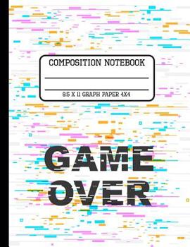 Paperback Composition Notebook Graph Paper 4x4: Game Over A Gamers Notebook Back to School Quad Writing Book for Students 8.5 x 11 inches Book