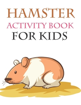 Paperback Hamster Activity Book For Kids: Hamster Coloring Book For Toddlers Book