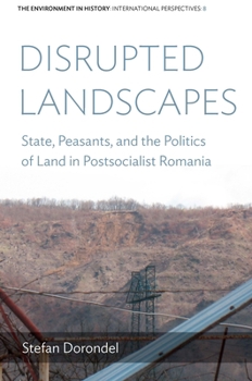 Hardcover Disrupted Landscapes: State, Peasants and the Politics of Land in Postsocialist Romania Book